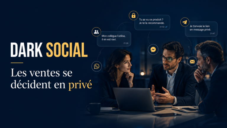 Le Dark Social : pourquoi vos ventes se décident de plus en plus dans les conversations privées 2 Dark Social et ventes qui se décident dans les conversations privées entre professionnels